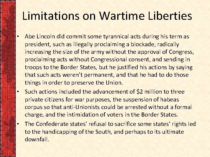 Limitations on Wartime Liberties • Abe Lincoln did commit some tyrannical acts during his