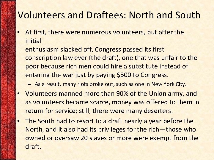 Volunteers and Draftees: North and South • At first, there were numerous volunteers, but