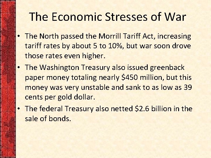 The Economic Stresses of War • The North passed the Morrill Tariff Act, increasing