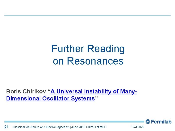 21 Further Reading on Resonances Boris Chirikov “A Universal Instability of Many. Dimensional Oscillator