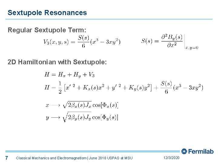 Sextupole Resonances Regular Sextupole Term: 2 D Hamiltonian with Sextupole: 7 Classical Mechanics and