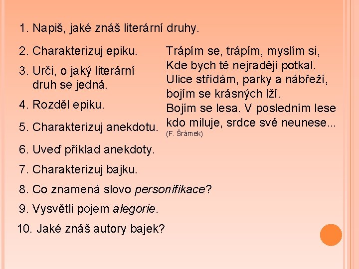 1. Napiš, jaké znáš literární druhy. Trápím se, trápím, myslím si, Kde bych tě