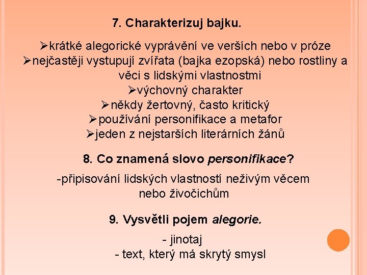 7. Charakterizuj bajku. Økrátké alegorické vyprávění ve verších nebo v próze Ønejčastěji vystupují zvířata