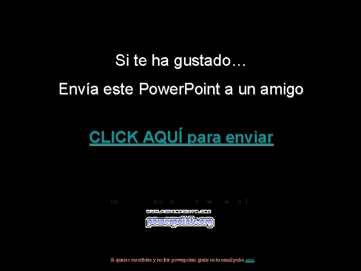 Si te ha gustado… Envía este Power. Point a un amigo CLICK AQUÍ para Si te ha gustado… Envía este Power. Point a un amigo CLICK AQUÍ para
