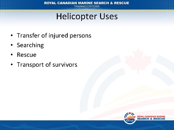 Helicopter Uses • • Transfer of injured persons Searching Rescue Transport of survivors 