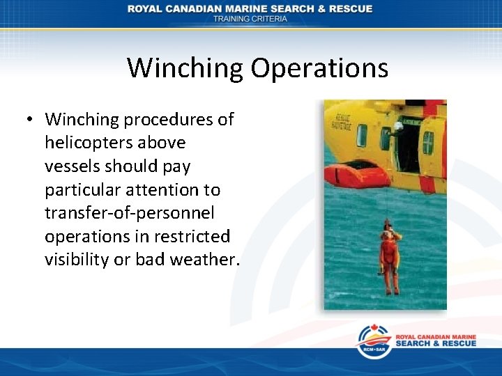 Winching Operations • Winching procedures of helicopters above vessels should pay particular attention to