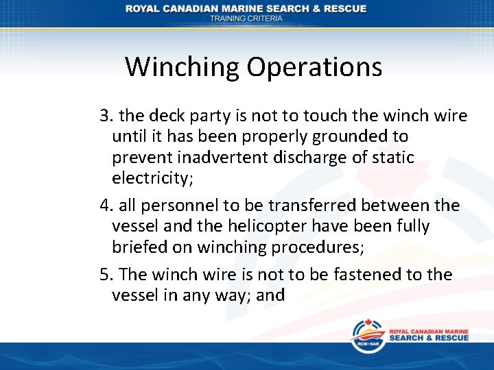 Winching Operations 3. the deck party is not to touch the winch wire until