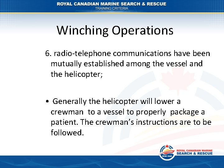 Winching Operations 6. radio-telephone communications have been mutually established among the vessel and the