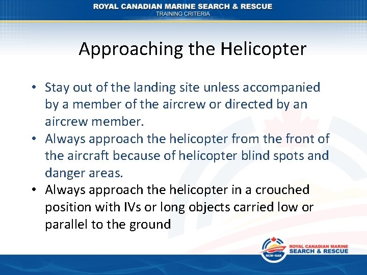Approaching the Helicopter • Stay out of the landing site unless accompanied by a