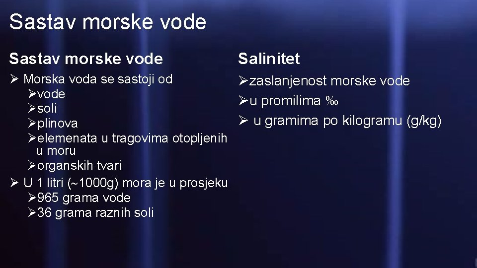 Sastav morske vode Salinitet Ø Morska voda se sastoji od Øzaslanjenost morske vode Øu Sastav morske vode Salinitet Ø Morska voda se sastoji od Øzaslanjenost morske vode Øu