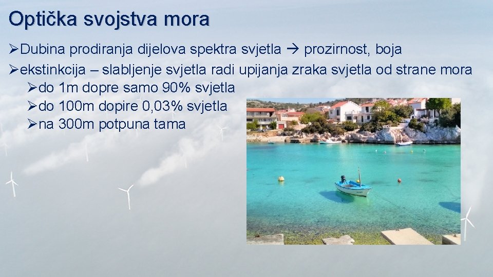 Optička svojstva mora ØDubina prodiranja dijelova spektra svjetla prozirnost, boja Øekstinkcija – slabljenje svjetla Optička svojstva mora ØDubina prodiranja dijelova spektra svjetla prozirnost, boja Øekstinkcija – slabljenje svjetla