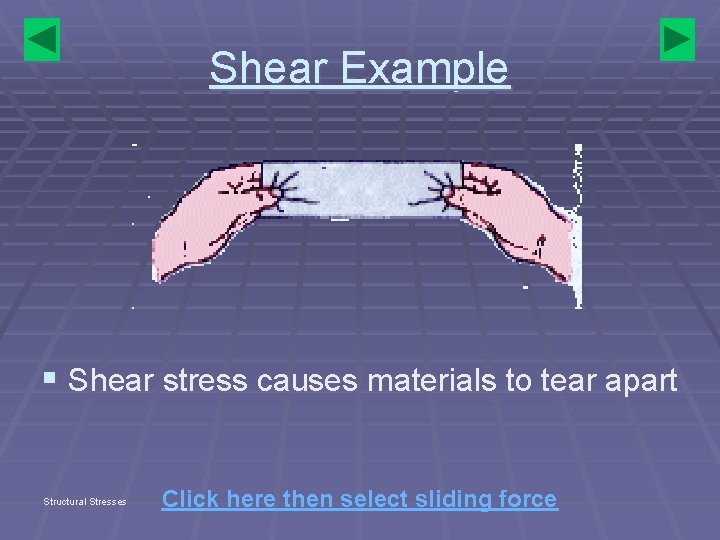 Shear Example § Shear stress causes materials to tear apart Structural Stresses Click here