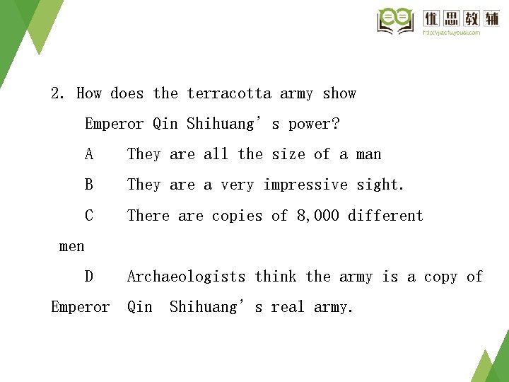 2. How does the terracotta army show Emperor Qin Shihuang’s power? A They are