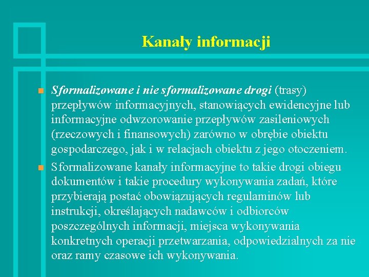 Kanały informacji n n Sformalizowane i nie sformalizowane drogi (trasy) przepływów informacyjnych, stanowiących ewidencyjne