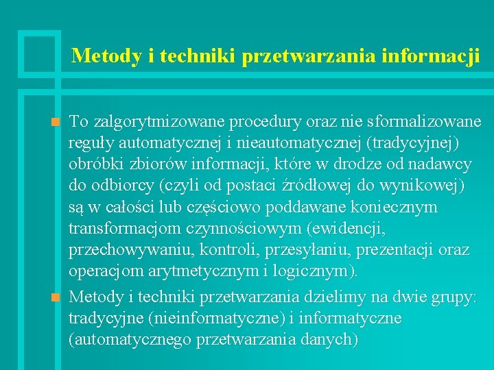 Metody i techniki przetwarzania informacji n n To zalgorytmizowane procedury oraz nie sformalizowane reguły