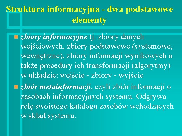 Struktura informacyjna - dwa podstawowe elementy zbiory informacyjne tj. zbiory danych wejściowych, zbiory podstawowe
