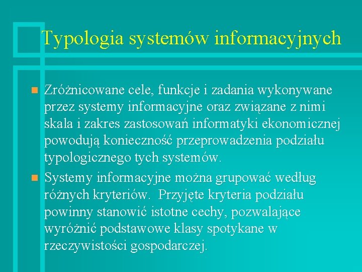 Typologia systemów informacyjnych n n Zróżnicowane cele, funkcje i zadania wykonywane przez systemy informacyjne