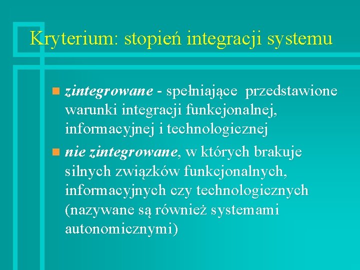 Kryterium: stopień integracji systemu zintegrowane - spełniające przedstawione warunki integracji funkcjonalnej, informacyjnej i technologicznej