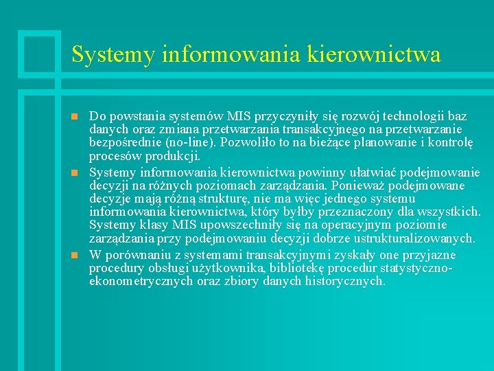 Systemy informowania kierownictwa n n n Do powstania systemów MIS przyczyniły się rozwój technologii