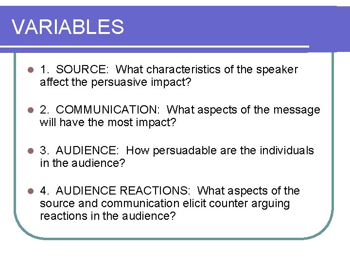 VARIABLES l 1. SOURCE: What characteristics of the speaker affect the persuasive impact? l