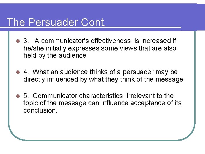 The Persuader Cont. l 3. A communicator's effectiveness is increased if he/she initially expresses