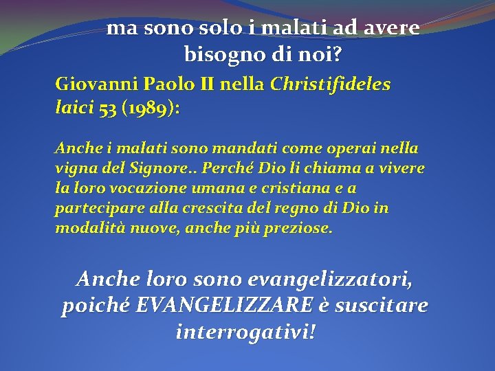 ma sono solo i malati ad avere bisogno di noi? Giovanni Paolo II nella