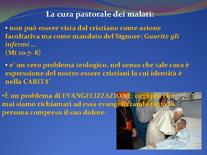 La cura pastorale dei malati: • non può essere vista dal cristiano come azione