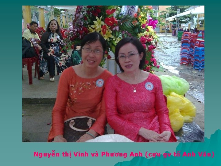 Nguyễn thị Vinh và Phương Anh (cựu gv tổ Anh Văn) 