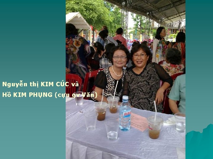 Nguyễn thị KIM CÚC và Hồ KIM PHỤNG (cựu gv Văn) 