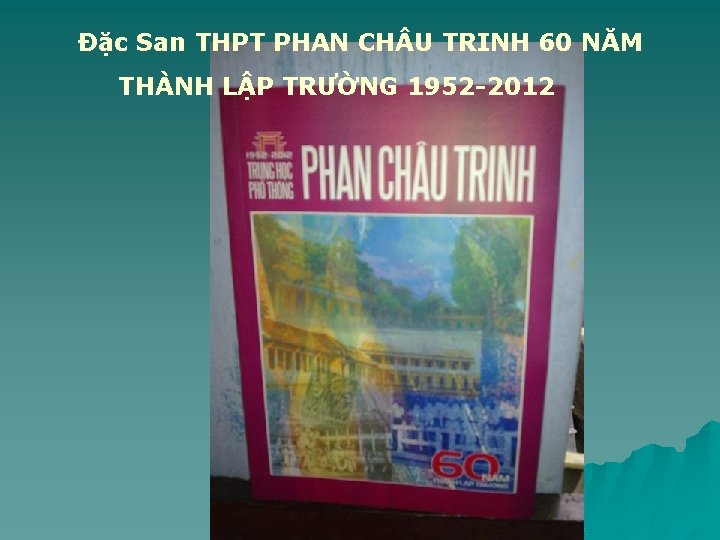 Đặc San THPT PHAN CH U TRINH 60 NĂM THÀNH LẬP TRƯỜNG 1952 -2012