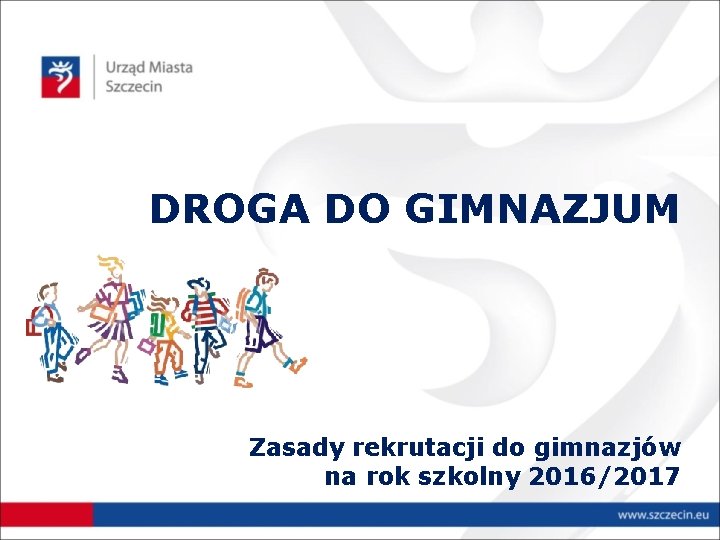 DROGA DO GIMNAZJUM Zasady rekrutacji do gimnazjów na rok szkolny 2016/2017 