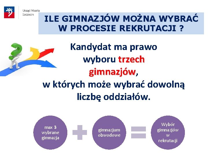 ILE GIMNAZJÓW MOŻNA WYBRAĆ W PROCESIE REKRUTACJI ? Kandydat ma prawo wyboru trzech gimnazjów,