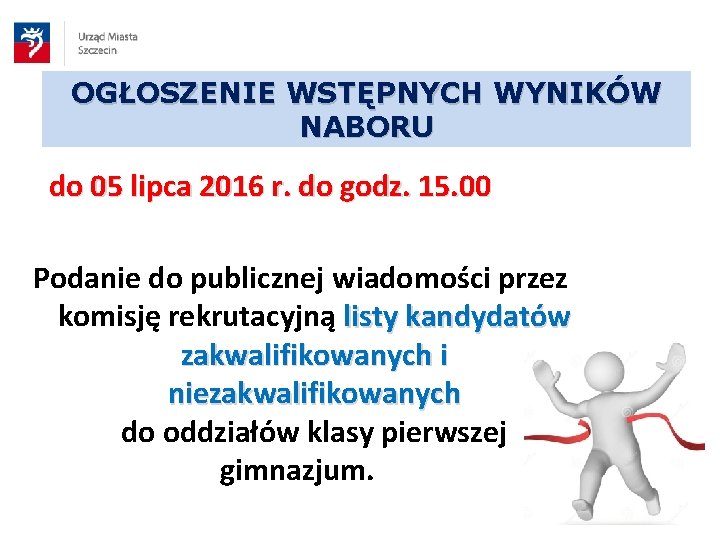 OGŁOSZENIE WSTĘPNYCH WYNIKÓW NABORU do 05 lipca 2016 r. do godz. 15. 00 Podanie