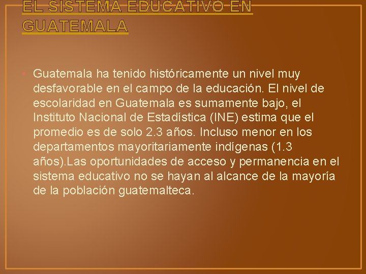 EL SISTEMA EDUCATIVO EN GUATEMALA • Guatemala ha tenido históricamente un nivel muy desfavorable EL SISTEMA EDUCATIVO EN GUATEMALA • Guatemala ha tenido históricamente un nivel muy desfavorable