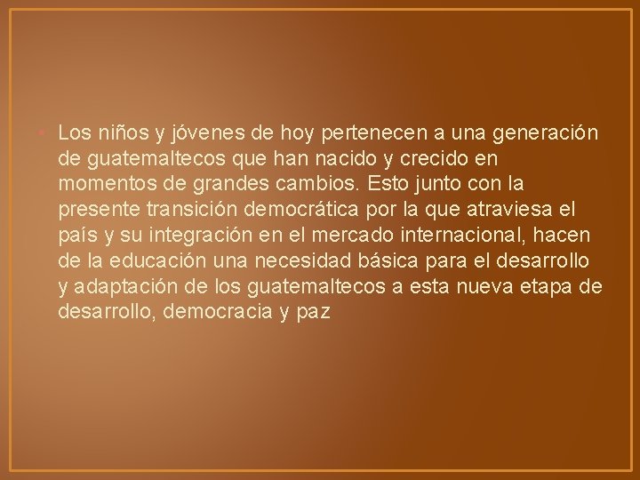 • Los niños y jóvenes de hoy pertenecen a una generación de guatemaltecos • Los niños y jóvenes de hoy pertenecen a una generación de guatemaltecos