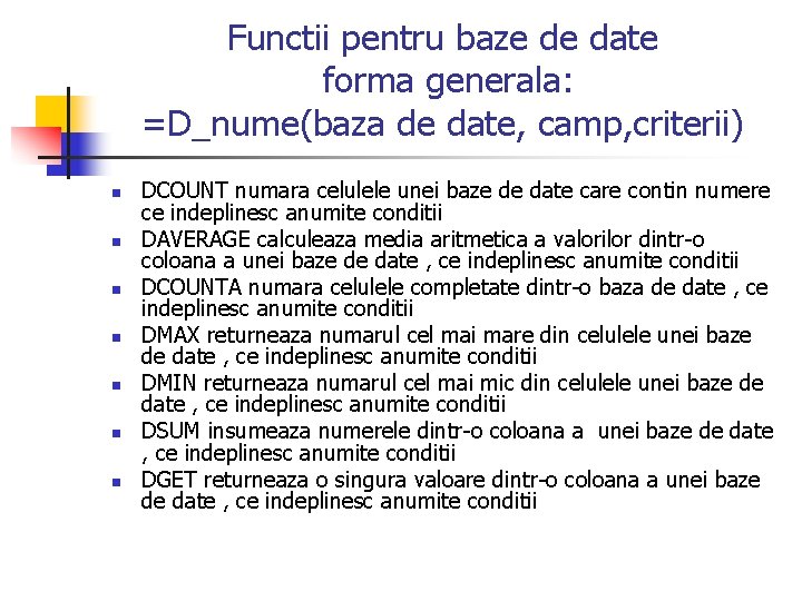 Functii pentru baze de date forma generala: =D_nume(baza de date, camp, criterii) n n