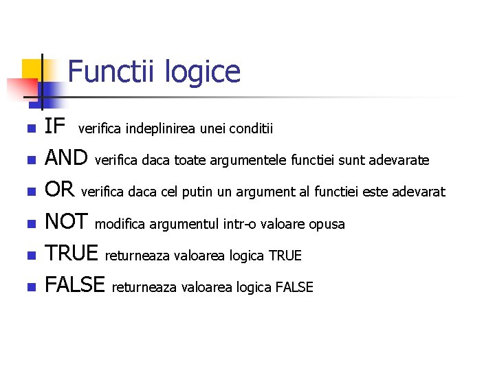 Functii logice n n n IF verifica indeplinirea unei conditii AND verifica daca toate