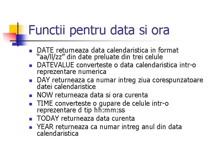 Functii pentru data si ora n n n n DATE returneaza data calendaristica in