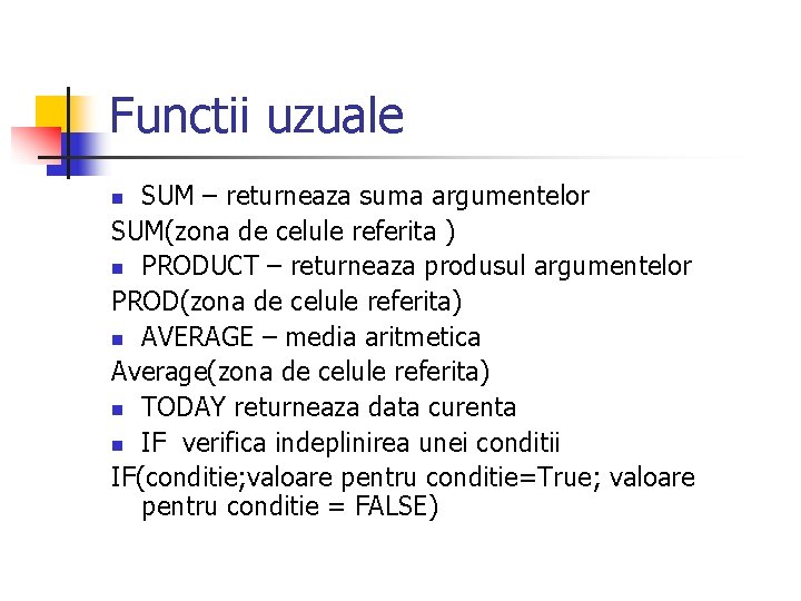 Functii uzuale SUM – returneaza suma argumentelor SUM(zona de celule referita ) n PRODUCT