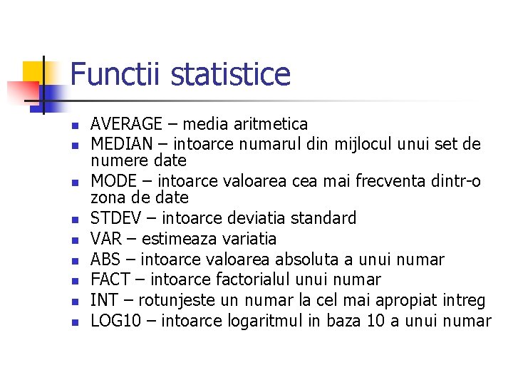 Functii statistice n n n n n AVERAGE – media aritmetica MEDIAN – intoarce