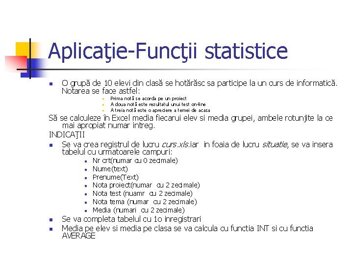 Aplicaţie-Funcţii statistice n O grupă de 10 elevi din clasă se hotărăsc sa participe