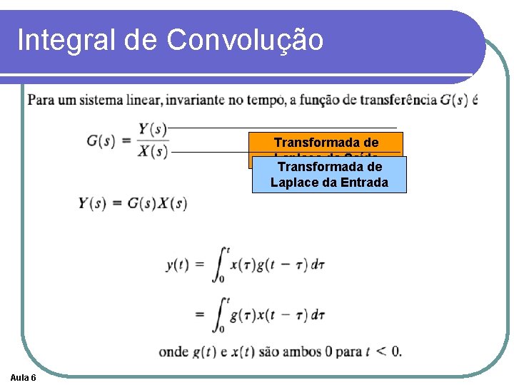 Integral de Convolução Transformada de Laplace da Saída Transformada de Laplace da Entrada Aula