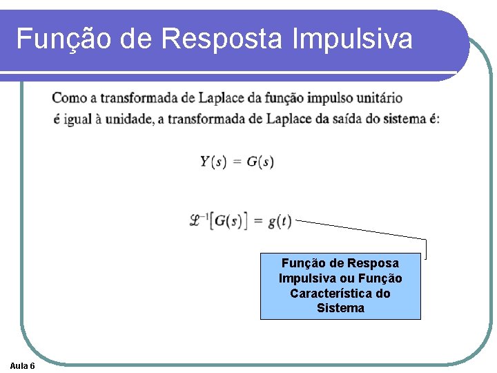 Função de Resposta Impulsiva Função de Resposa Impulsiva ou Função Característica do Sistema Aula