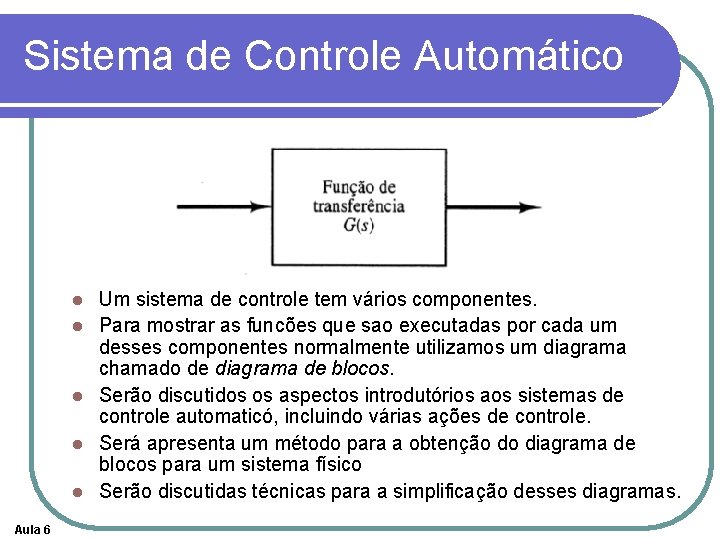Sistema de Controle Automático l l l Aula 6 Um sistema de controle tem