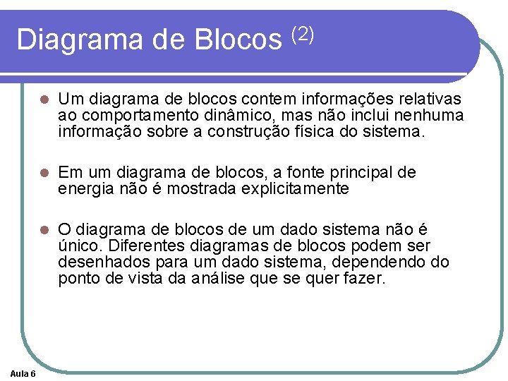 Diagrama de Blocos (2) Aula 6 l Um diagrama de blocos contem informações relativas