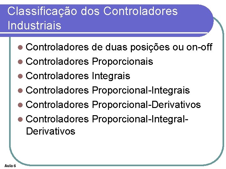 Classificação dos Controladores Industriais l Controladores de duas posições ou on-off l Controladores Proporcionais