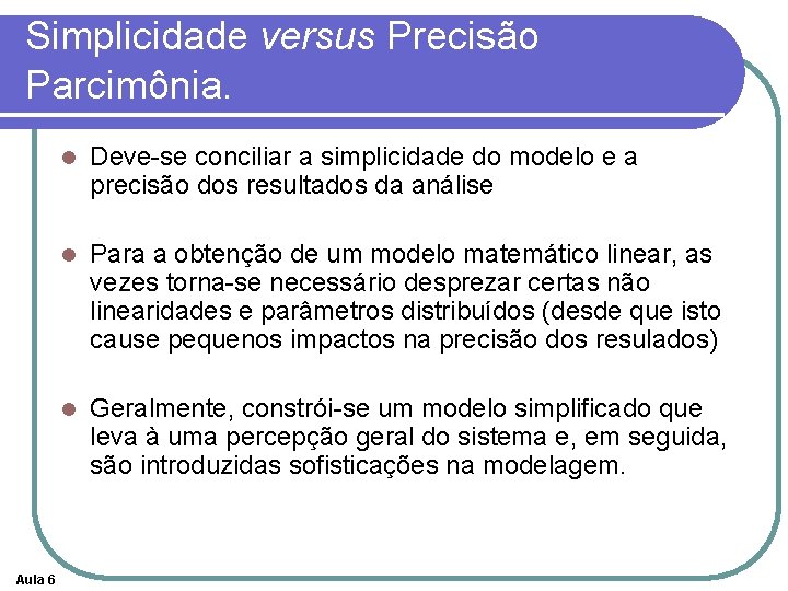 Simplicidade versus Precisão Parcimônia. Aula 6 l Deve-se conciliar a simplicidade do modelo e