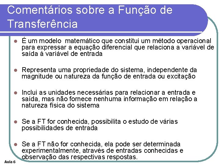 Comentários sobre a Função de Transferência l É um modelo matemático que constitui um