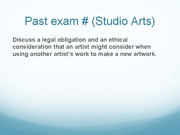 Past exam # (Studio Arts) Discuss a legal obligation and an ethical consideration that