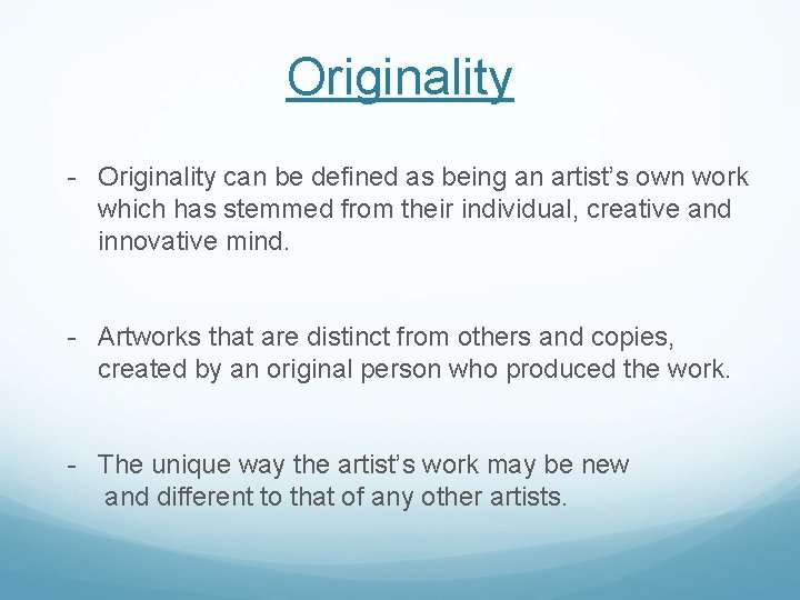 Originality - Originality can be defined as being an artist’s own work which has